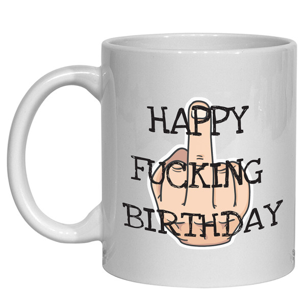 Happy Fucking Birthday Mug