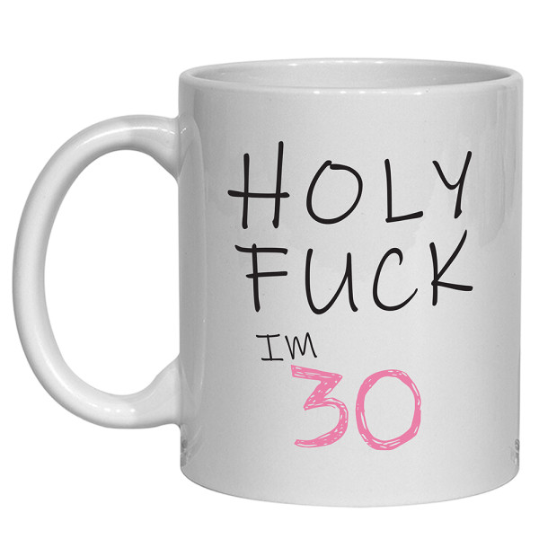 Holy Fuck 30th Birthday Mug