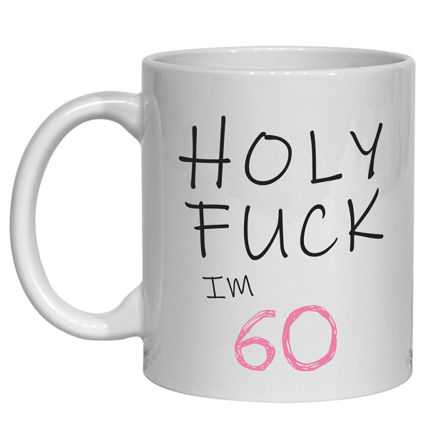 Holy Fuck 60th Birthday Mug