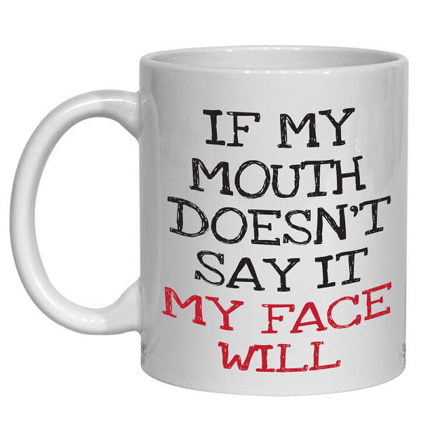 If My Mouth Doesn't Say It Mug