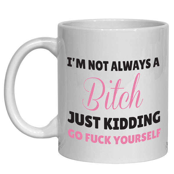 Not Always A Bitch Mug