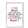 Mother's Day Annoying Mum Card