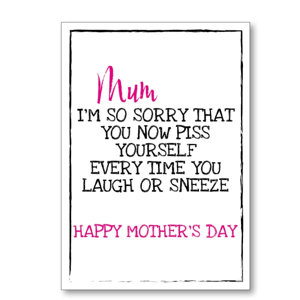 Mother's Day Sorry You Piss Yourself Card