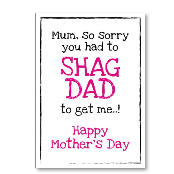 Mother's Day Shagged Dad Card