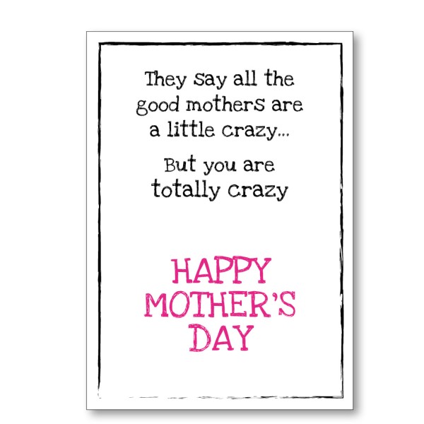 Mother's Day Totally Crazy Card