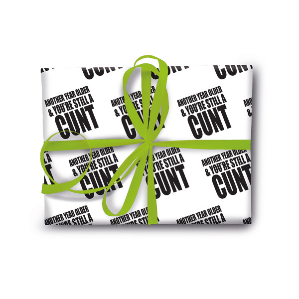 Another Year Older & You're Still A Cunt Wrapping Paper