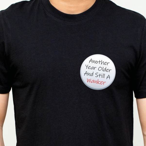Still A Wanker Birthday Badge 