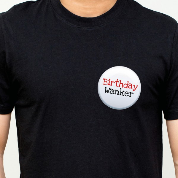 Wanker Birthday Badge 