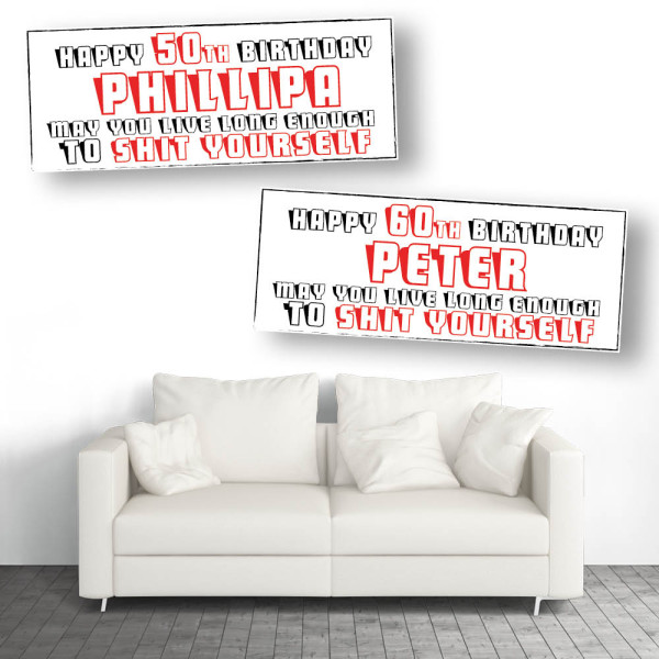 May You Live Long Enough To Shit Yourself Personalised Birthday Banners